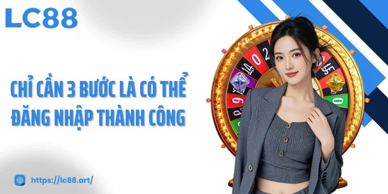 Chỉ cần 3 bước là có thể đăng nhập thành công