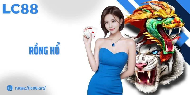 Rồng Hổ LC88: Trải Nghiệm Kịch Tính Trong Từng Ván Bài