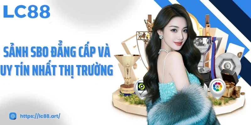 Sảnh SBO đẳng cấp và uy tín nhất thị trường